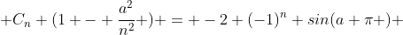  C_n (1 - \frac{a^2}{n^2} ) = -2 (-1)^n sin(a \pi ) 