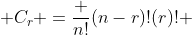 C_r =\frac {n!}{(n-r)!(r)!} 