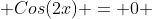  Cos(2x) = 0 