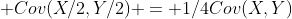  Cov(X/2,Y/2) = 1/4Cov(X,Y)
