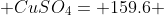  CuSO_{4}= 159.6 
