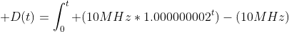  D(t)=\int_0^t (10MHz*1.000000002^t)-(10MHz)\; dt