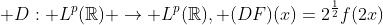  D: L^{p}(\mathbb{R}) \to L^{p}(\mathbb{R}), (DF)(x)=2^{\frac{1}{2}}f(2x)