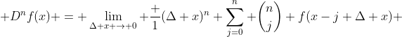  D^{n}f(x) = \lim_{\Delta x \to 0} \frac {1}{(\Delta x)^{n}} \sum^{n}_{j=0} \binom{n}{j} f(x-j \Delta x) 