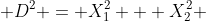  D^2 = X_{1}^{2} + X_{2}^{2} 