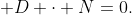  D \cdot N=0.