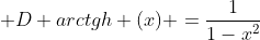  D arctgh (x) =\frac{1}{1-x^{2}}