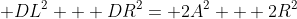  DL^2 + DR^2= 2A^2 + 2R^2