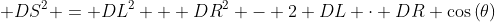  DS^2 = DL^2 + DR^2 - 2 DL \cdot DR \cos\left(\theta\right)
