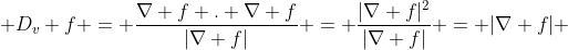  D_v f = \frac{\nabla f . \nabla f}{|\nabla f|} = \frac{|\nabla f|^2}{|\nabla f|} = |\nabla f| 