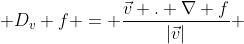  D_v f = \frac{\vec{v} . \nabla f}{|\vec{v}|} 