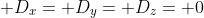  D_x= D_y= D_z= 0