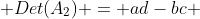  Det(A_2) = ad-bc 