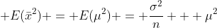  E(\bar{x}^2) = E(\mu^2) = \frac{\sigma^2}{n} + \mu^2