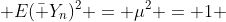  E(\bar Y_n)^2 = \mu^2 = 1 