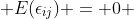  E(\epsilon_{ij}) = 0 