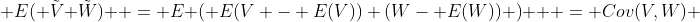  E( \tilde{V} \tilde{W})  = E \left( E(V - E(V)) (W- E(W)) \right)   = Cov(V,W) 