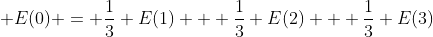  E(0) = \frac{1}{3} E(1) + \frac{1}{3} E(2) + \frac{1}{3} E(3)