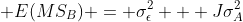  E(MS_B) = \sigma_{\epsilon}^2 + J\sigma_A^2