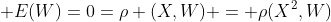  E(W)=0=\rho (X,W) = \rho(X^2,W)