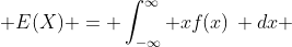  E(X) = \int_{-\infty}^{\infty} xf(x)\, dx 