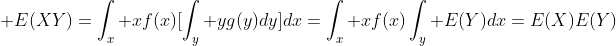  E(XY)=\int_x xf(x)[\int_y yg(y)dy]dx=\int_x xf(x)\int_y E(Y)dx=E(X)E(Y)