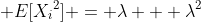  E[{X_i}^2] = \lambda + \lambda^2