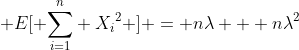  E[ {\sum_{i=1}^{n}} {X_i}^2 ] = n{\lambda} + n{\lambda^2}