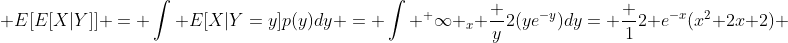  E[E[X|Y]] = \int E[X|Y=y]p(y)dy = \int ^ \infty _x \frac {y}{2}(ye^{-y})dy= \frac {1}{2} e^{-x}(x^2+2x+2) 