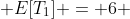  E[T_{1}] = 6 