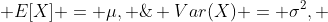 <br />
If \; E[X] = \mu, \; Var(X) = \sigma^2, \;then\;for\;any\;a>0,