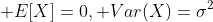  E[X]=0, Var(X)=\sigma^2