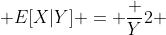  E[X|Y] = \frac {Y}{2} 