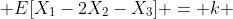  E[X_1-2X_2-X_3] = k 