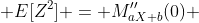  E[Z^2] = M''_{aX+b}(0) 