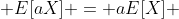  E[aX] = aE[X] 