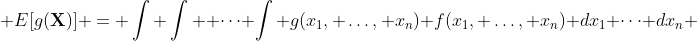  E[g(\bold{X})] = \int \int  \cdots \int g(x_1, \dots, x_n) f(x_1, \dots, x_n) dx_1 \cdots dx_n 