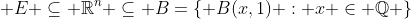  E \subseteq \mathbb{R}^n \subseteq B=\{ B(x,1) : x \in \mathbb{Q} \}