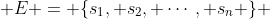  E = \{s_1, s_2, \cdots, s_n \} 