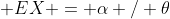  EX = \alpha / \theta