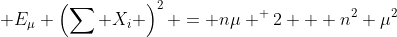  E_\mu \left(\sum X_i \right)^2 = n\mu ^ 2 + n^2 \mu^2