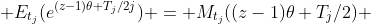  E_{t_j}(e^{(z-1)\theta T_j/2j}) = M_{t_j}((z-1)\theta T_j/2) 