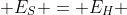  E_S = E_H 