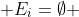 E_i=\emptyset