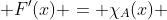  F'(x) = \chi_A(x) 