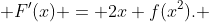  F'(x) = 2x f(x^2). 