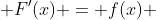  F'(x) = f(x) 