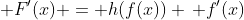  F'(x) = h(f(x)) \, f'(x)