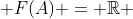  F(A) = \mathbb{R} 