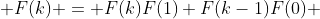 F(k) = F(k)F(1)+F(k-1)F(0) 